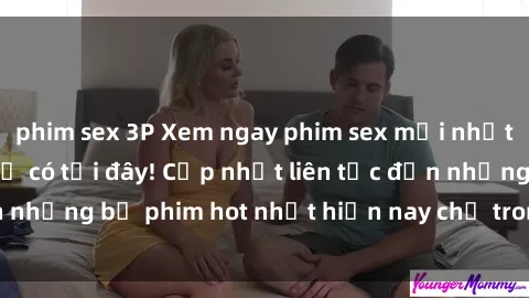 phim sex 3P Xem ngay phim sex mới nhất, hấp dẫn nhất chỉ có tại đây! Cập nhật liên tục đến những bộ phim hot nhất hiện nay chỉ trong vài cú click!