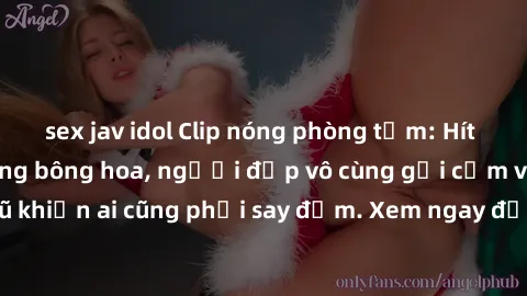 sex jav idol Clip nóng phòng tắm: Hít thở nồng nàn hương bông hoa, người đẹp vô cùng gợi cảm và quyến rũ khiến ai cũng phải say đắm. Xem ngay để trải nghiệm điều đặc biệt!