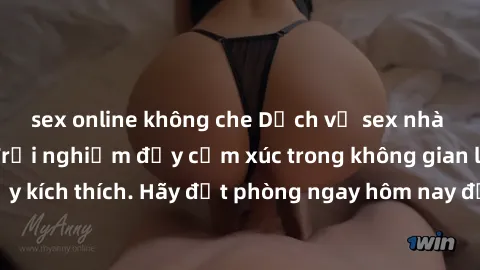 sex online không che Dịch vụ sex nhà nghỉ đẳng cấp: Trải nghiệm đầy cảm xúc trong không gian lãng mạn, đầy kích thích. Hãy đặt phòng ngay hôm nay để thỏa mãn khát khao của bạn!