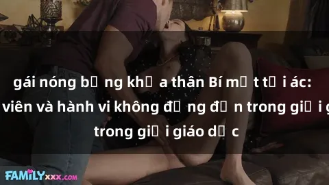 gái nóng bỏng khỏa thân Bí mật tội ác: Sex giáo viên và hành vi không đứng đắn trong giới giáo dục