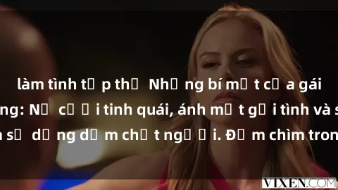 làm tình tập thể Những bí mật của gái Việt Nam dâm đãng: Nụ cười tinh quái, ánh mắt gợi tình và sự dụng dẫm chết người. Đắm chìm trong vòng xoay đam mê!