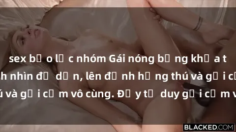 sex bạo lực nhóm Gái nóng bỏng khỏa thân khiến mọi ánh nhìn đổ dồn, lên đỉnh hứng thú và gợi cảm vô cùng. Đầy tư duy gợi cảm và quyến rũ.