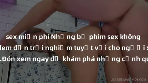 sex miễn phí Những bộ phim sex không che HD đỉnh cao, đem đến trải nghiệm tuyệt vời cho người xem.Đón xem ngay để khám phá những cảnh quay đẹp mắt và kích thích.