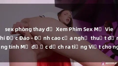 sex phòng thay đồ Xem Phim Sex Mỹ Vietsub Online Miễn Phí Độc Đáo - Đỉnh cao của nghệ thuật đồng tính Mỹ được dịch ra tiếng Việt cho người xem hiểu rõ hơn.
