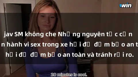 jav SM không che Những nguyên tắc cần nhớ khi thực hiện hành vi sex trong xe hơi để đảm bảo an toàn và tránh rủi ro.