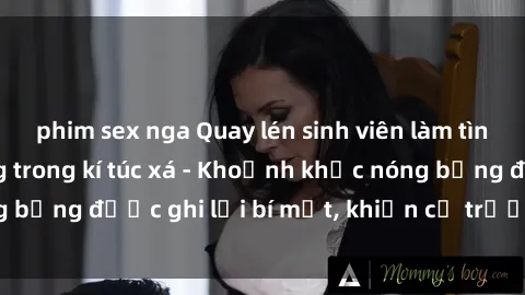 phim sex nga Quay lén sinh viên làm tình ngay trên giường trong kí túc xá - Khoảnh khắc nóng bỏng được ghi lại bí mật, khiến cả trường học xôn xao.