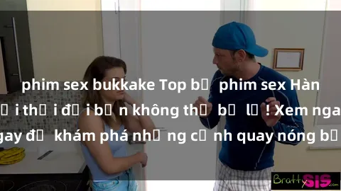 phim sex bukkake Top bộ phim sex Hàn Quốc hot nhất mọi thời đại bạn không thể bỏ lỡ! Xem ngay để khám phá những cảnh quay nóng bỏng, đầy nghẹt thở!