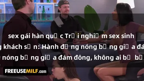 sex gái hàn quốc Trải nghiệm sex sinh viên sôi động trong khách sạn: Hành động nóng bỏng giữa đám đông, không ai bị bỏ lỡ