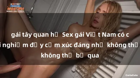 gái tây quan hệ Sex gái Việt Nam có con: Trải nghiệm đầy cảm xúc đáng nhớ không thể bỏ qua