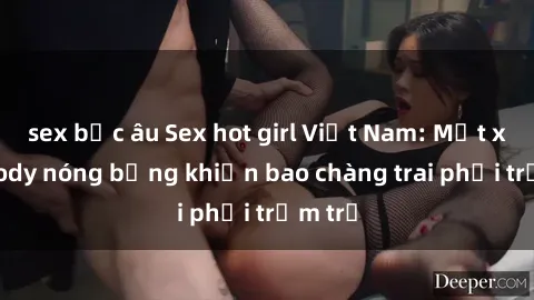 sex bắc âu Sex hot girl Việt Nam: Mặt xinh, body nóng bỏng khiến bao chàng trai phải trầm trồ