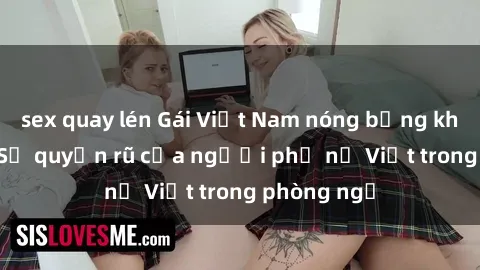 sex quay lén Gái Việt Nam nóng bỏng khi làm tình: Sự quyến rũ của người phụ nữ Việt trong phòng ngủ