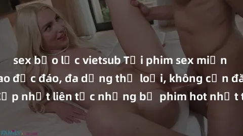 sex bạo lực vietsub Tải phim sex miễn phí chất lượng cao độc đáo, đa dạng thể loại, không cần đăng ký tài khoản. Cập nhật liên tục những bộ phim hot nhất trên thị trường. Sự lựa chọn hàng đầu cho ngườ