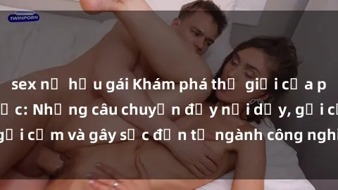 sex nữ hầu gái Khám phá thế giới của phim sex nô lệ tình dục: Những câu chuyện đầy nổi dậy, gợi cảm và gây sốc đến từ ngành công nghiệp giải trí đen tối