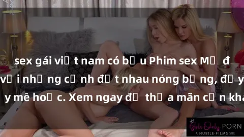 sex gái việt nam có bầu Phim sex Mỹ đen: phút mãnh liệt với những cảnh địt nhau nóng bỏng, đầy mê hoặc. Xem ngay để thỏa mãn cơn khát tình dục của bạn!