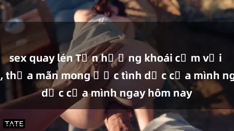 sex quay lén Tận hưởng khoái cảm với gái xinh sex, thỏa mãn mong ước tình dục của mình ngay hôm nay