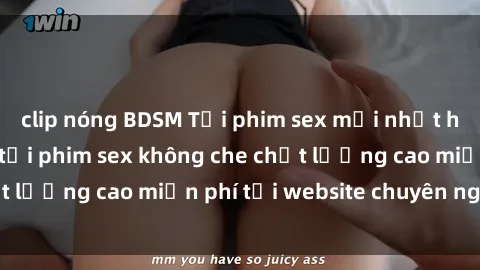 clip nóng BDSM Tải phim sex mới nhất hot nhất - Xem và tải phim sex không che chất lượng cao miễn phí tại website chuyên nghiệp.