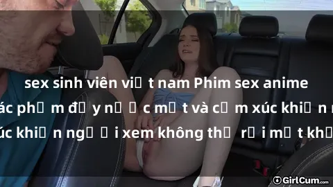 sex sinh viên việt nam Phim sex anime đỉnh cao: Những tác phẩm đầy nước mắt và cảm xúc khiến người xem không thể rời mắt khỏi màn hình
