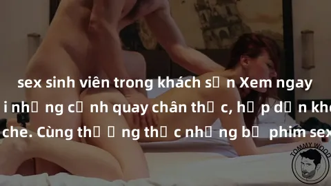 sex sinh viên trong khách sạn Xem ngay phim sex jav HD với những cảnh quay chân thực, hấp dẫn không che. Cùng thưởng thức những bộ phim sex jav HD hot nhất hiện nay!